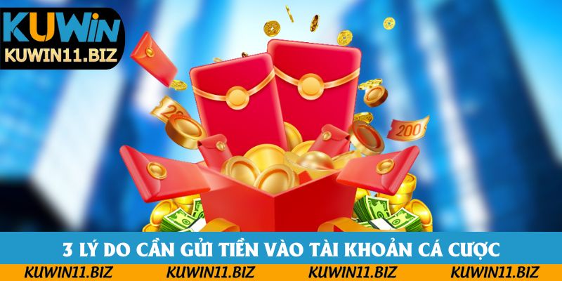 3 lý do cần gửi tiền vào tài khoản cá cược