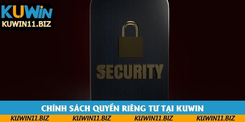 Tổng quan về chính sách quyền riêng tư tại KUWIN